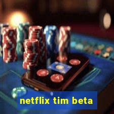 netflix tim beta